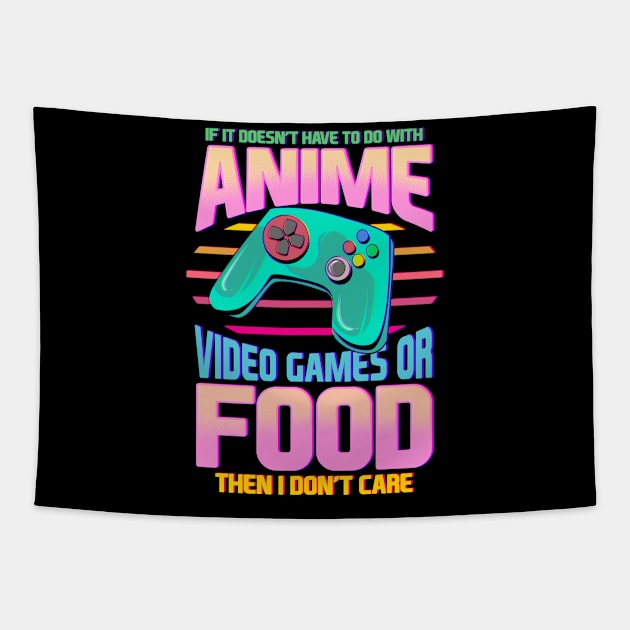 If Its Not Anime Video Games Or Food I Don't Care Tapestry by theperfectpresents