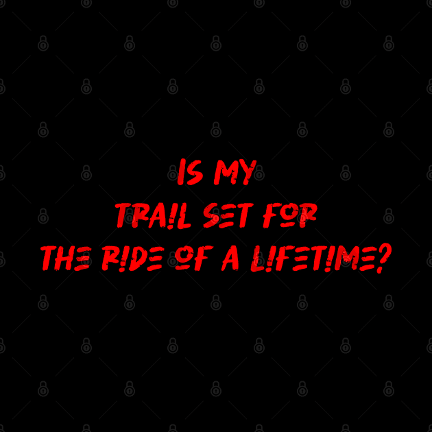 Is my trail set for the ride of a lifetime - Mountain Biking Lover by BenTee