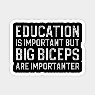 Education Is Important But Big Biceps Are Importanter Magnet