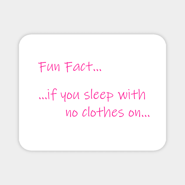 Fun Fact - Sleep No Clothes Magnet by DappaSneaks