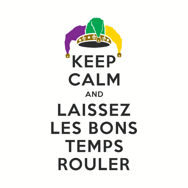 KEEP CALM and LAISSEZ LES BONS TEMPS ROULER by PeregrinusCreative