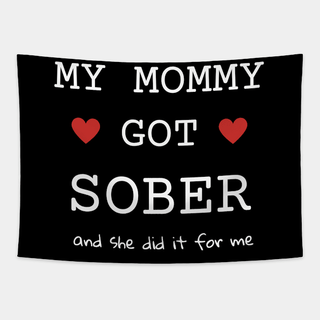 My mommy Got Sober And She Did It For Me Tapestry by SOS@ddicted