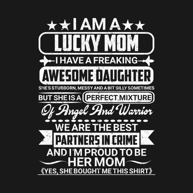 I am a lucky Mom I have a Freaking Awesome Daughter by SilverTee