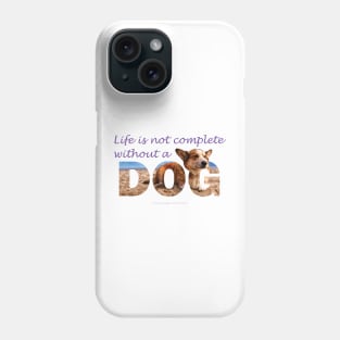 Life is not complete without a dog - Corgi oil painting wordart Phone Case