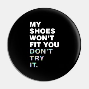 My shoes wont fit you, dont try it Pin