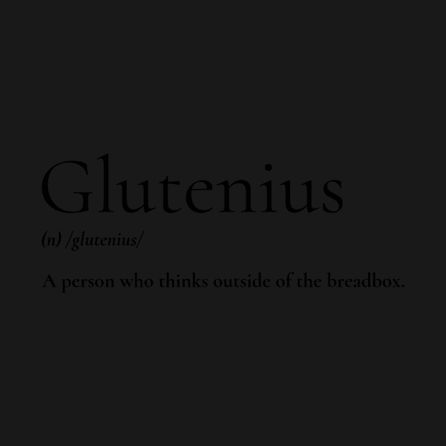 Glutenius: A person who thinks outside of the breadbox. by Invisbillness Apparel