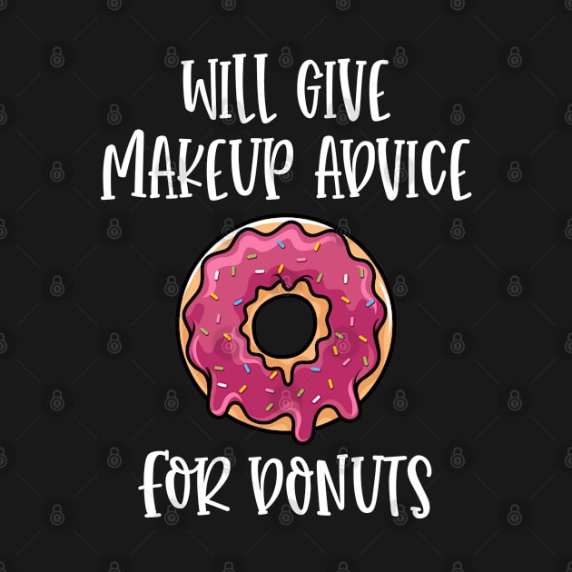 Will Give Makeup Advice for Donuts Funny MUA Cosmetics Donut Lover by wygstore
