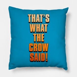 THAT'S WHAT THE CROW SAID! Pillow