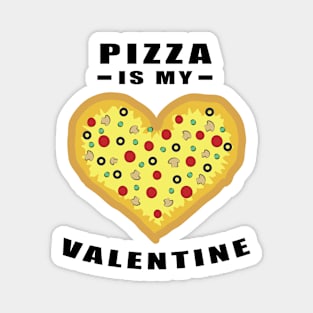 Pizza Is My Valentine - Funny Quote Magnet