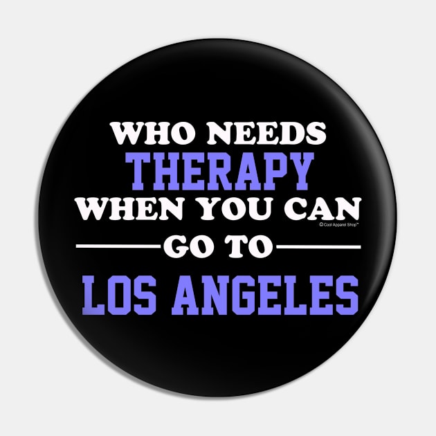 Who Needs Therapy When You Can Go To Los Angeles Pin by CoolApparelShop