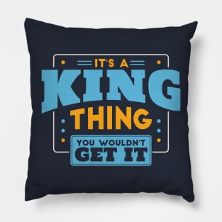 It's a King Thing, You Wouldn't Get It // King Family Last Name Pillow