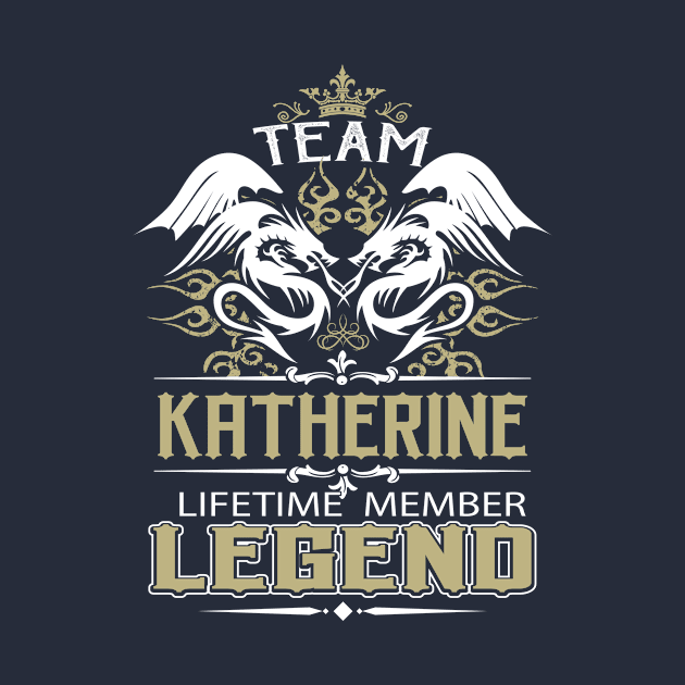 Katherine Name T Shirt -  Team Katherine Lifetime Member Legend Name Gift Item Tee by yalytkinyq