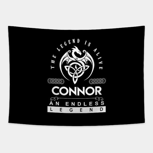 Connor Name T Shirt - The Legend Is Alive - Connor An Endless Legend Dragon Gift Item Tapestry by riogarwinorganiza