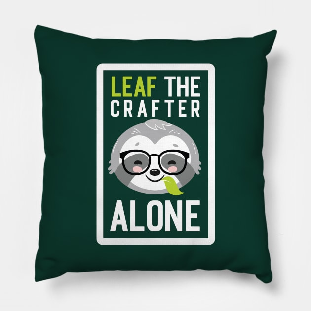 Funny Crafter Pun - Leaf me Alone - Gifts for Crafters Pillow by BetterManufaktur