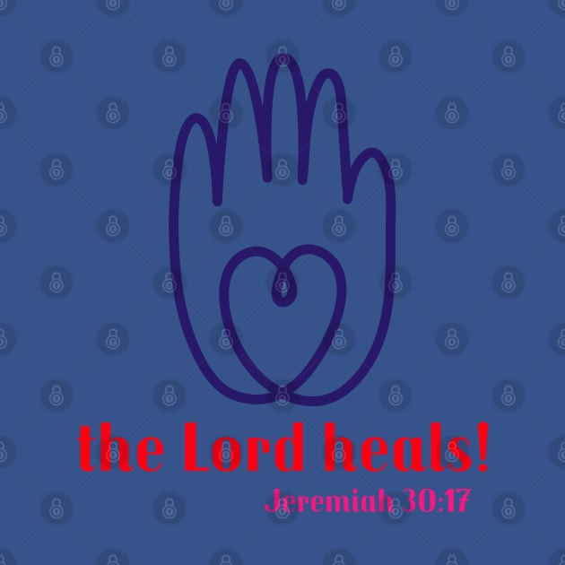 The Lord Heals! Jeremiah 30:17 by Godynagrit