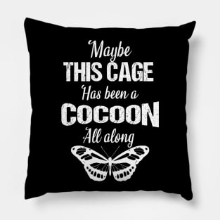 Maybe this cage has been a cocoon all along Pillow