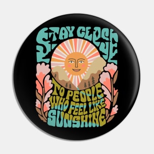 Stay Close to People Who Feel Like Sunshine Pin