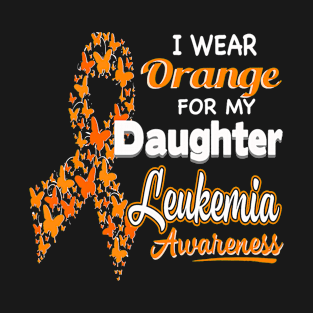 I wear Orange for my Daughter - Leukemia Awareness T-Shirt