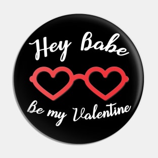 Hey Babe Be my Valentine Pin