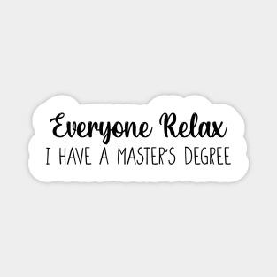 Masters Degree Gift, Graduation Gift, College Graduation, Graduation Party Everyone Relax I Have A Master's Degree, Graduation Magnet