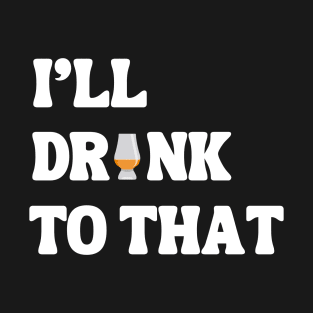I'll Drink to that T-Shirt