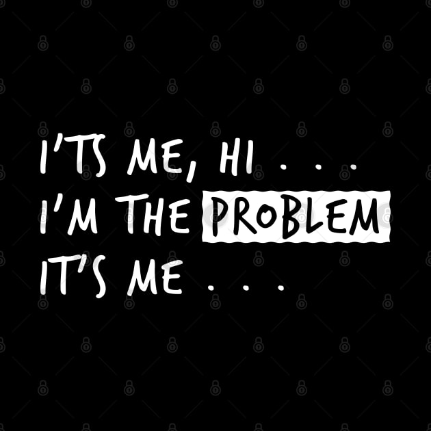 Its Me, Hi ... Im The Problem Its Me by Cosmic Art
