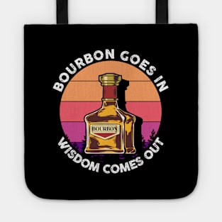 Bourbon Goes In Wisdom Comes Out Whisky Scotch Tote