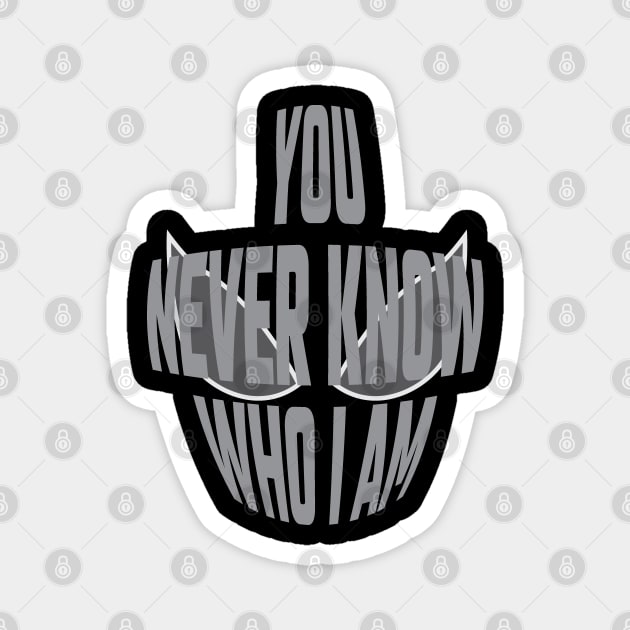 You Never Know Who I Am - 02 Magnet by SanTees