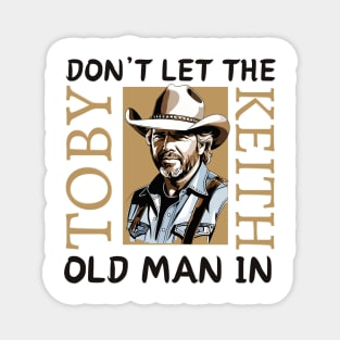 Toby Keith | Don't let the old man in quote Magnet