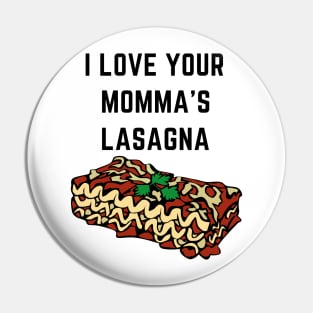 I love your momma's lasagna Pin