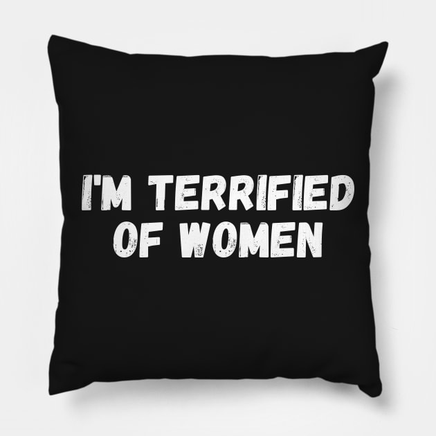 i'm terrified of women Pillow by manandi1