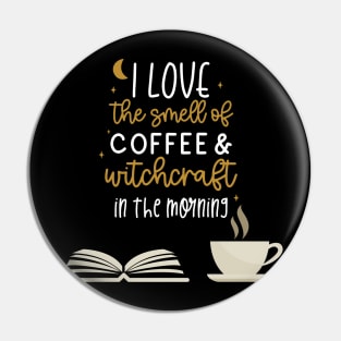 I Love the Smell of Coffee & Witchcraft in the Morning Pin