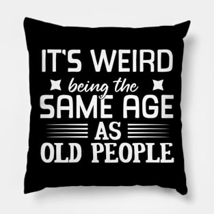 It's Weird Being the Same Age as Old People, I'm Not Old, I'm Classic, Grandparent Gifts 2023, Birthday, Christmas, Gifts, 2023, 2024, Mothers Day 2024, Fathers Day 2024 Pillow