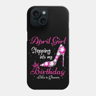 April Girl Stepping Into My Birthday Like A Queen Funny Birthday Gift Cute Crown Letters Phone Case