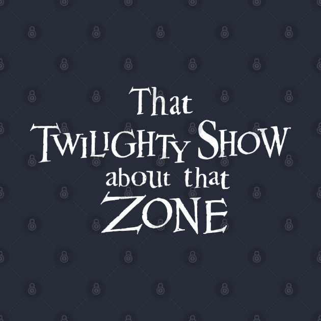 That Twilighty Show About That Zone by switchedonbork