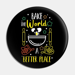 Bake The World A Better Place Pin