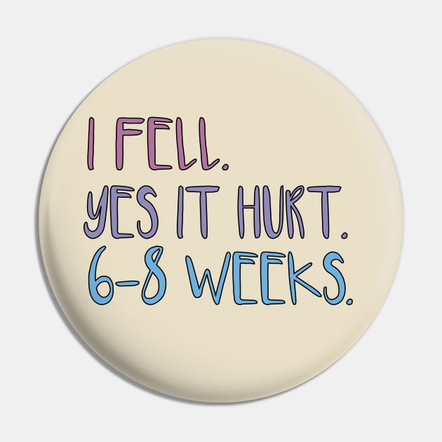 I FELL YES IT HURT 6-8 WEEKS Pin by MetalHoneyDesigns