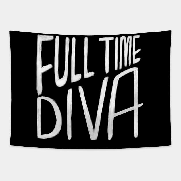 Diva, Full Time Diva Tapestry by badlydrawnbabe