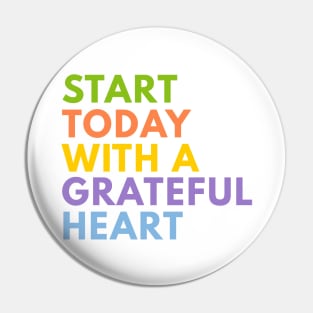 Start Today With A Grateful Heart Pin