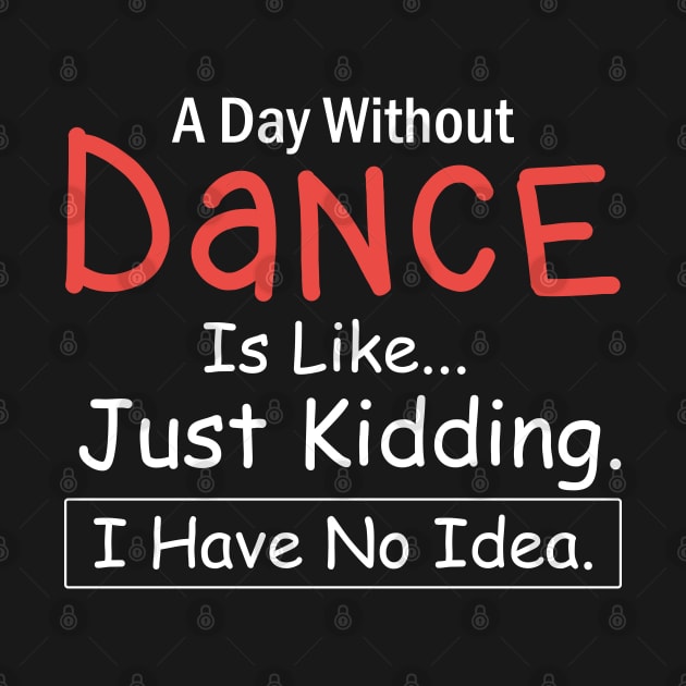 A Day Without Dance is Like..Just Kidding I Have No Idea by AngelGurro