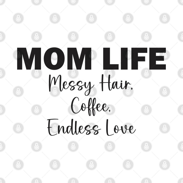 Mom Life: Messy Hair, Coffee, Endless Love by Qasim