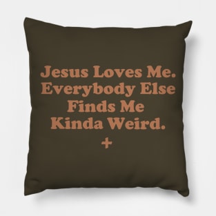 Jesus Loves Me. Everybody Else Finds Me Kinda Weird. Pillow