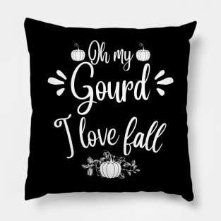 Oh my gourd I love fall Pillow