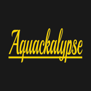 Aquackalypse T-Shirt