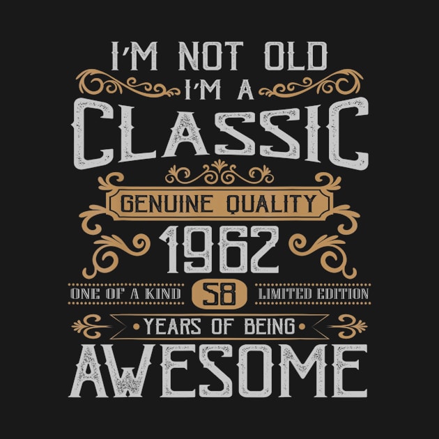 Im Not Old Im A Classic 1962 Funny 58th Birthday Gift by pumpkinpamper6