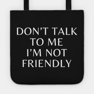 Don't talk to me i'm not friendly Tote