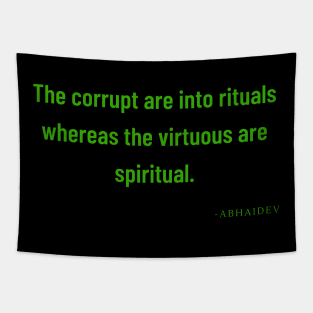 The corrupt are into rituals, whereas the spiritual are virtuous Tapestry