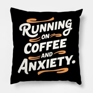 Running On Coffee And Anxiety Pillow