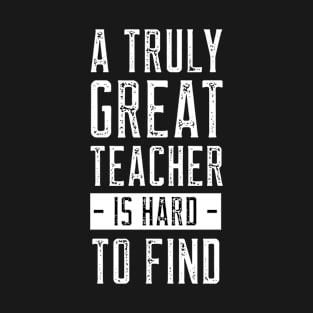 a truly great teacher is hard to find T-Shirt