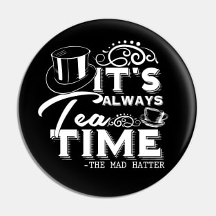 Tea Lover gift “It's always tea time" Alice in Wonderland Mad Hatter quote, with vintage tea cup (white text) Pin